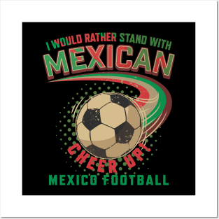 I would rather stand with Mexican Mexico football Posters and Art